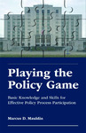 Playing the policy game: basic knowledge and skills for effective policy process participation by Marcus D. Mauldin